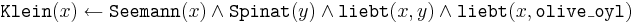 
\texttt{Klein}(x) \leftarrow \texttt{Seemann}(x) \wedge \texttt{Spinat}(y)
\wedge \texttt{liebt}(x,y) \wedge \texttt{liebt}(x,\texttt{olive\_oyl}) 
